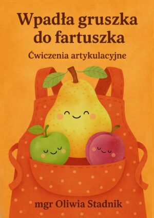 Wpadła gruszka do fartuszka - ćwiczenia artykulacyjne