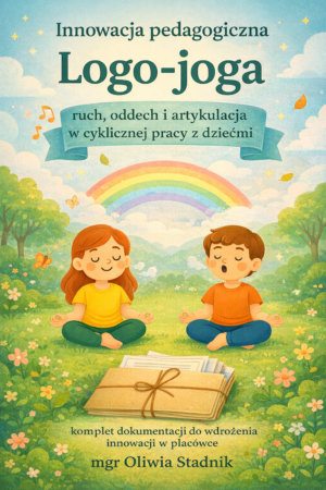 Innowacja pedagogiczna „Logo-joga – ruch, oddech i artykulacja w cyklicznej pracy z dziećmi” - pakiet dokumentacji formalnej