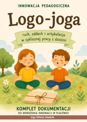 Innowacja pedagogiczna „Logo-joga – ruch, oddech i artykulacja w cyklicznej pracy z dziećmi” - pakiet dokumentacji formalnej